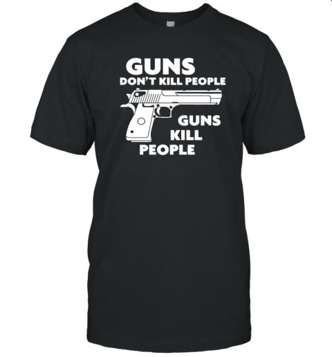 Guns Dont Kill People Guns Kill People Tee Shirt Shirtelephant Office 