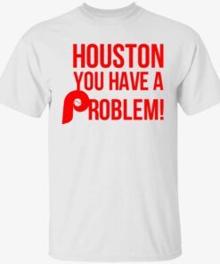 Houston you have a problem Tee shirt