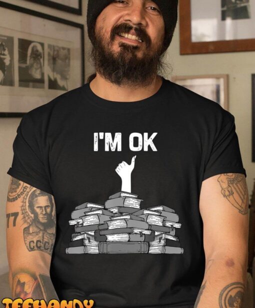 I'm Ok Avid Reader Bookworm Tee Shirt