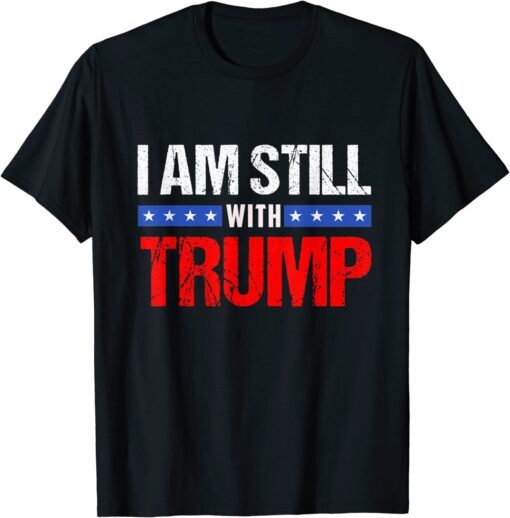 I'm Still With TRUMP Tee Shirt