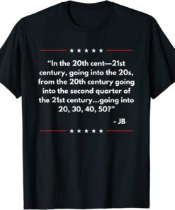 In the 20th Cent 21st Century Going Into Joe Biden Tee Shirt