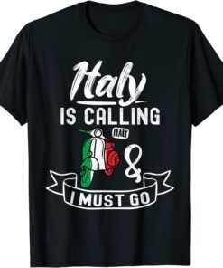 Italy Is Calling And I Must Go - Italy Vacation Travel Tee Shirt