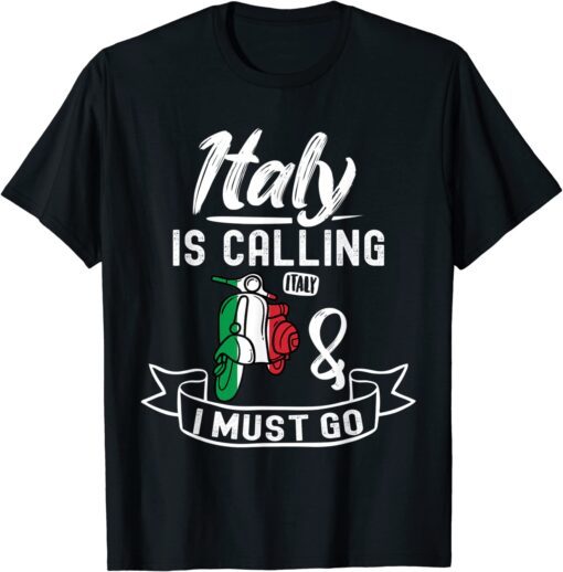 Italy Is Calling And I Must Go - Italy Vacation Travel Tee Shirt