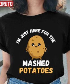 Lovely I’m Just Here For The Mashed Potatoes Thanksgiving Menu Tee shirt