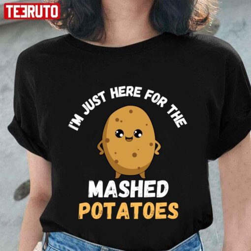 Lovely I’m Just Here For The Mashed Potatoes Thanksgiving Menu Tee shirt