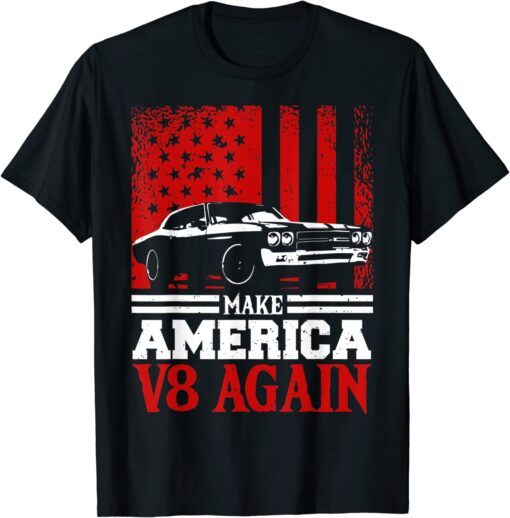 Make America V8 Again Muscle Cars Racing V8 Motor Tee Shirt