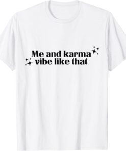 Me and karma vibe like that Tee Shirt