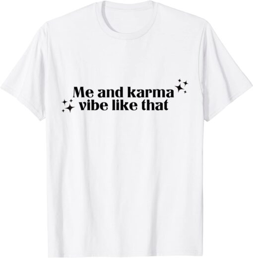 Me and karma vibe like that Tee Shirt