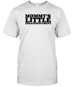 Mommy's Little Disappointment Tee Shirt