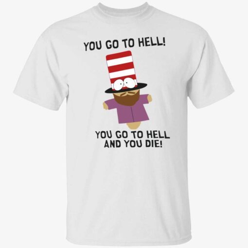 Mr Garrison you go to hell you go to hell and you die Tee shirt