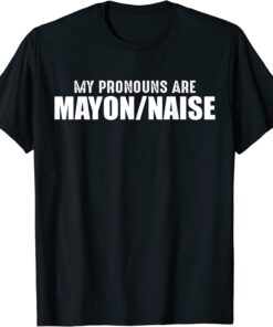 My Pronouns Are Mayon Naise Tee Shirt