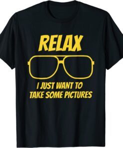 Relax I just want to take some pictures Tee Shirt