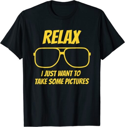 Relax I just want to take some pictures Tee Shirt