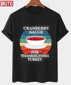 Retro Cranberry Sauce For Thanksgiving Turkey Your Own Style Thanksgiving Tee shirt