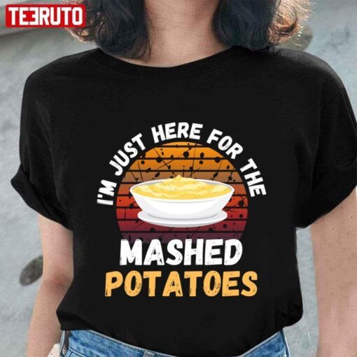 Retro I’m Just Here For The Mashed Potatoes Tee shirt