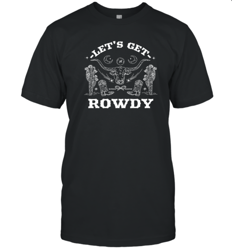 Sadie Crowell Let's Get Rowdy Tee Shirt - ShirtElephant Office