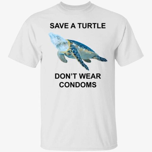 Save a turtle don’t wear condoms shirt