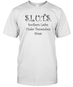 Sluts Southern Ladies Under Tremendous Stress Tee Shirt