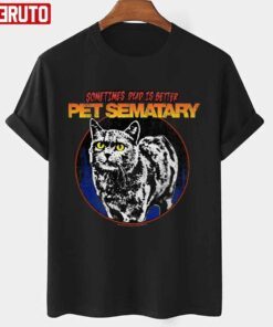 Sometimes Dead Is Better Pet Sematary Church The Cat Circle Vintage Retro Tee shirt