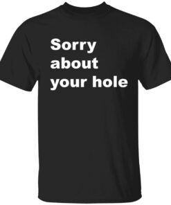 Sorry about your hole shirt