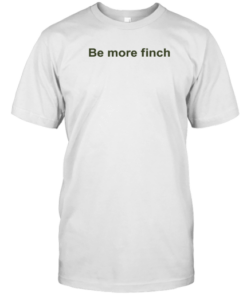 Thefeatherspeech Be More Finch Tee Shirt