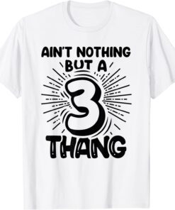 Third Birthday Ain't Nothing But A 3 Thang Tee Shirt