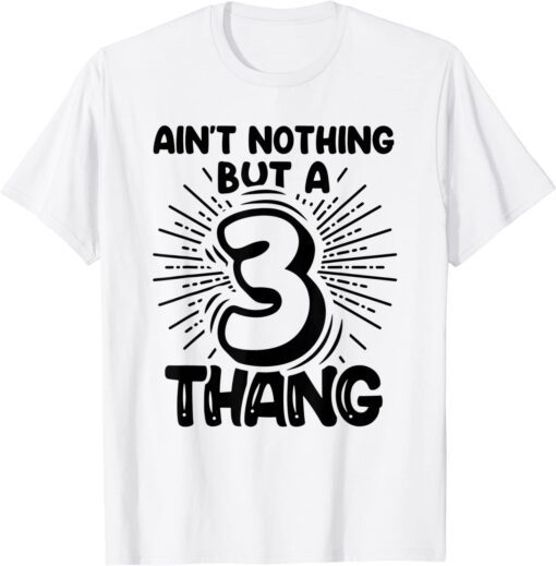 Third Birthday Ain't Nothing But A 3 Thang Tee Shirt