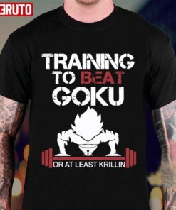 Train To Beat Goku Or At Least Krillin Dragon Ball Tee shirt