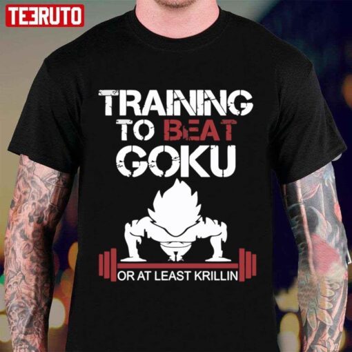 Train To Beat Goku Or At Least Krillin Dragon Ball Tee shirt