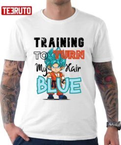 Training To Turn My Hair Blue Goku Dragon Ball Tee Shirt