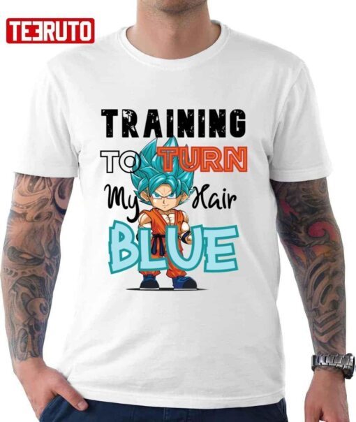 Training To Turn My Hair Blue Goku Dragon Ball Tee Shirt