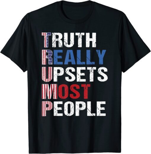 Trump 2024 Truth Really Upsets Most People US Flag Tee Shirt