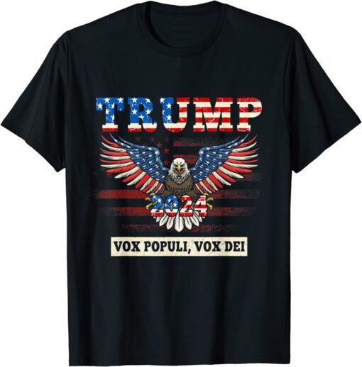 Trump 2024 Vox Populi Vox Dei Voice Of The People Bald Eagle Tee Shirt