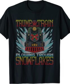 Trump Train Plowing Through Snowflakes Potus Pro-Trump Tee Shirt