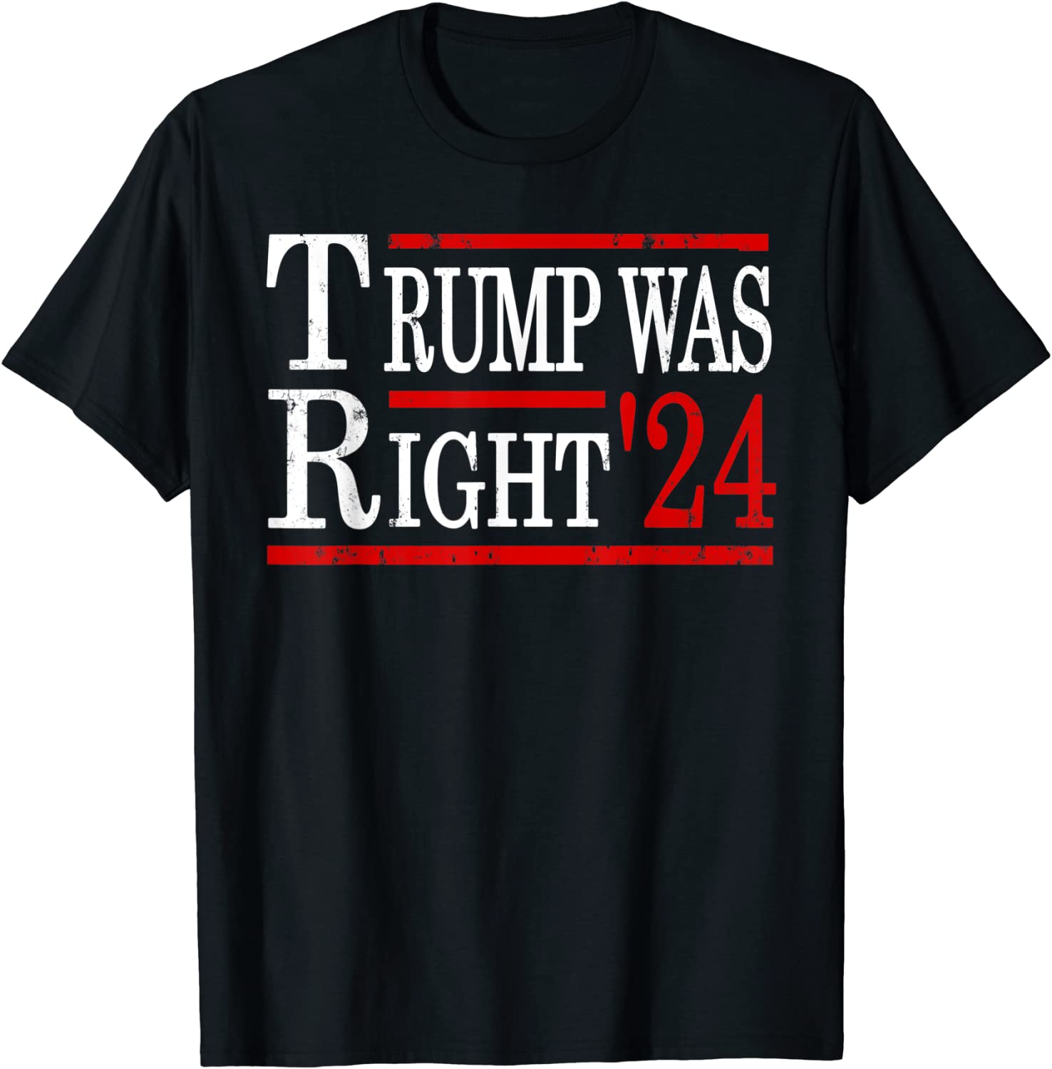 Trump Was Right 2024 President Election Republican Campaign Tee Shirt