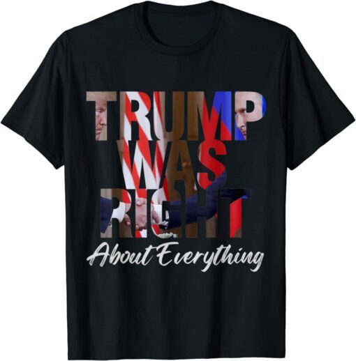 Trump Was Right About Everything Pro Trump America Tee Shirt