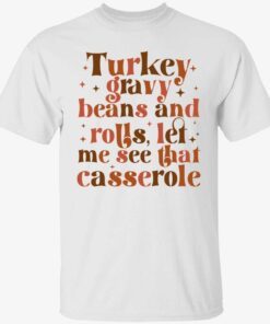 Turkey gravy beans and rolls let me see that casserole Tee T-shirt