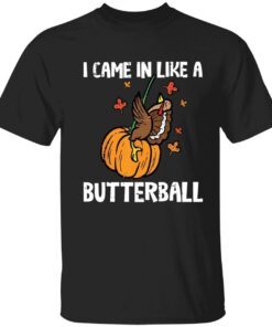 Turkey pumpkin came in like a butterball Thanksgiving Tee shirt