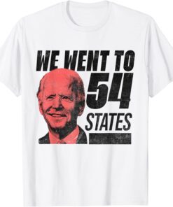 We Went To 54 States, President Biden Gaff Quote Tee Shirt