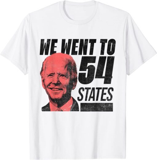 We Went To 54 States, President Biden Gaff Quote Tee Shirt