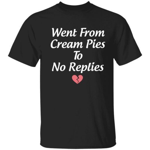 Went from cream pies to no replies Tee shirt