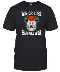 Win Or Lose Bears Will Booze Tee Shirt