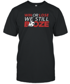 Win Or Lose We Still Boze Tee Shirt