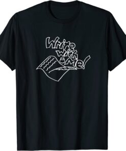 Write with Me! Tee Shirt