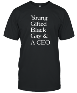 Young Gifted Black Gay And A CEO Tee Shirt