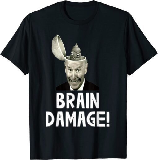 anti biden quote biden is an idiot has brain damage Tee Shirt