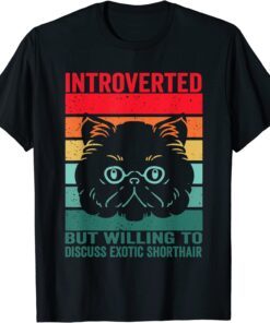 introverted but willing to discuss Exotic Shorthair, Exotic Tee Shirt