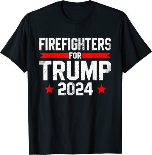 Firefighters For Trump 2024 Firefighter President Republican Tee Shirt