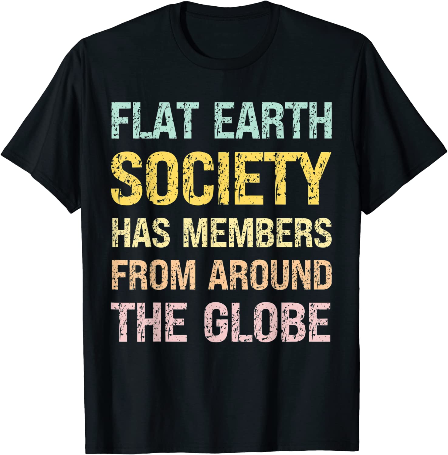 Flat Earth Society has Members from Around the Globe Tee Shirt