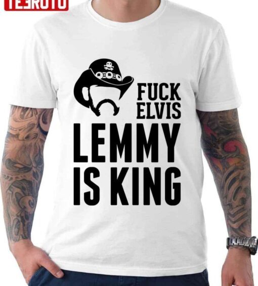 Fvck Elvis Lemmy Is The King Tee Shirt